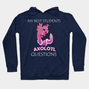 My Best Students Axolotl Questions Hoodie